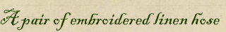 A pair of embroidered linen hose