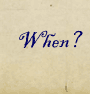 When?